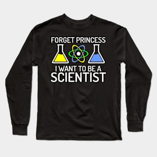 Forget Princess I Want To Be Scientist Long Sleeve T-Shirt